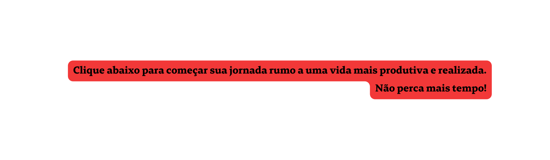 Clique abaixo para começar sua jornada rumo a uma vida mais produtiva e realizada Não perca mais tempo